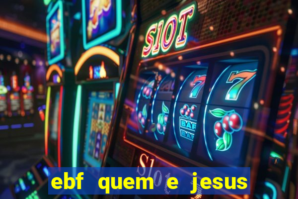 ebf quem e jesus ebf jesus meu super heroi